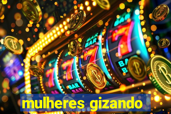 mulheres gizando